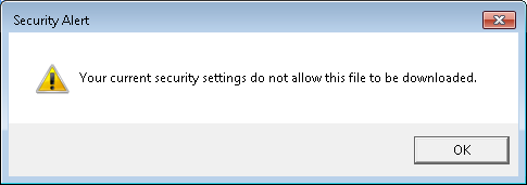 Security Alert - Your current security settings do not allow this file to 
be downloaded