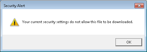 Security Alert - Your current security settings do not allow this file to 
be downloaded